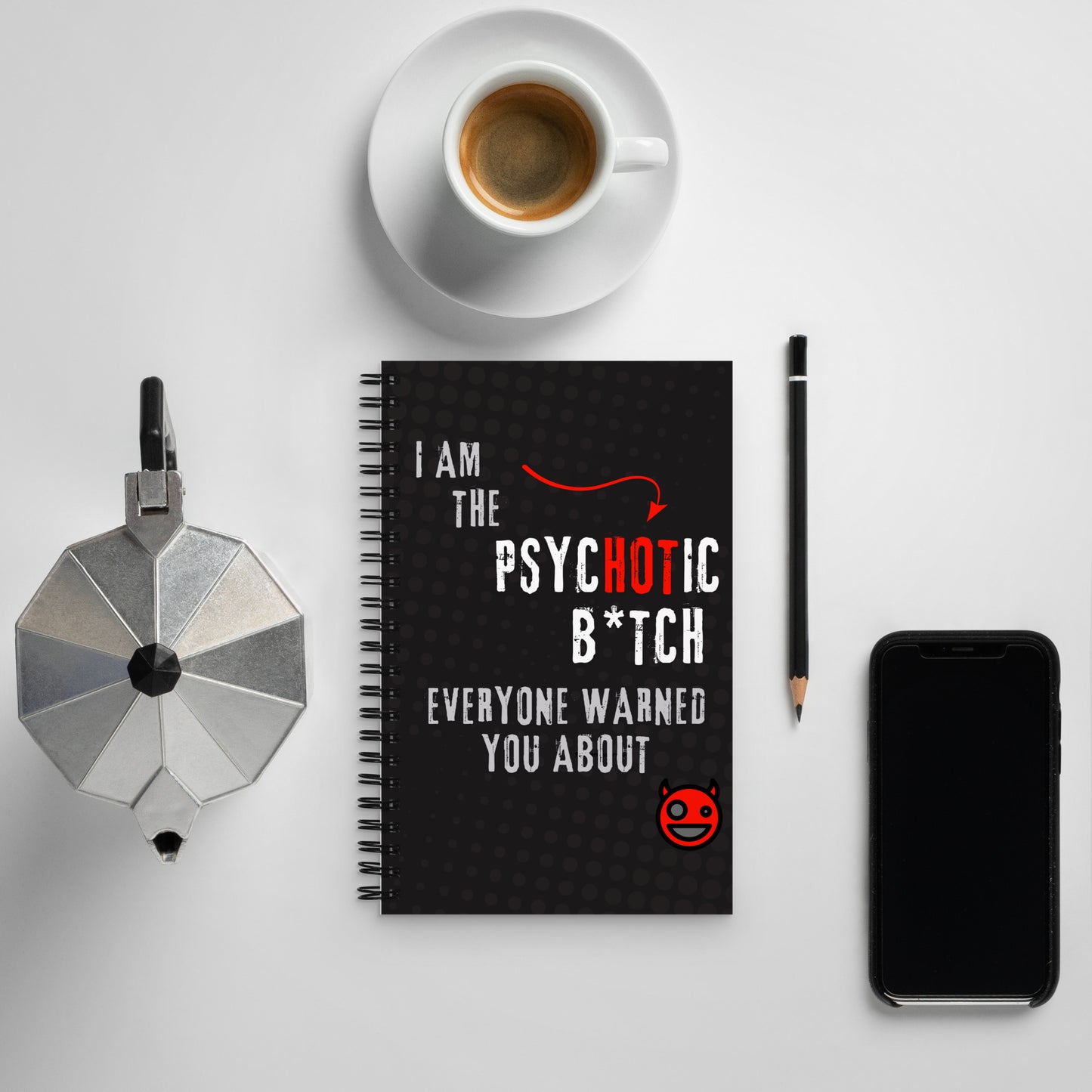 Black spiral notepad with text 'I Am The PsycHOTic B*tch Everyone Warned You About.'
