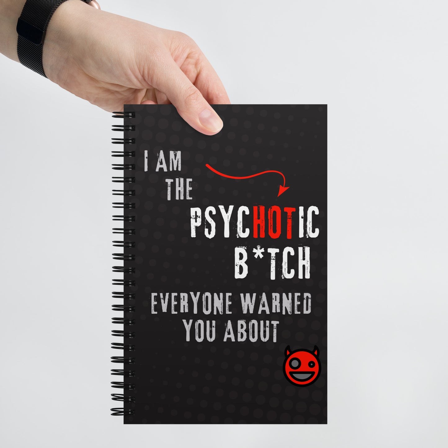Black spiral notepad with text 'I Am The PsycHOTic B*tch Everyone Warned You About.'