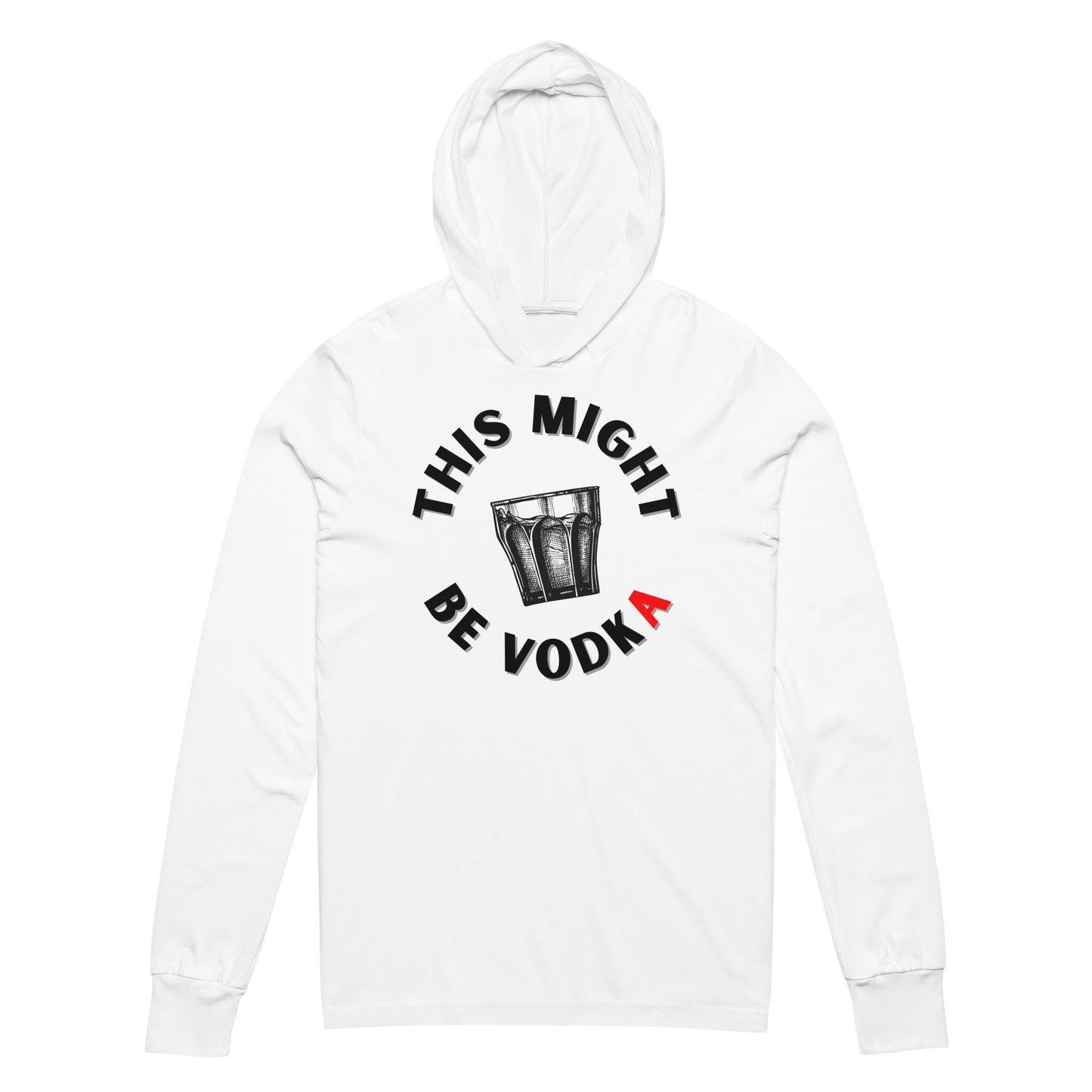White unisex hooded long sleeve tee featuring the text 'This Might Be Vodka' wrapped around an image of a clear glass.