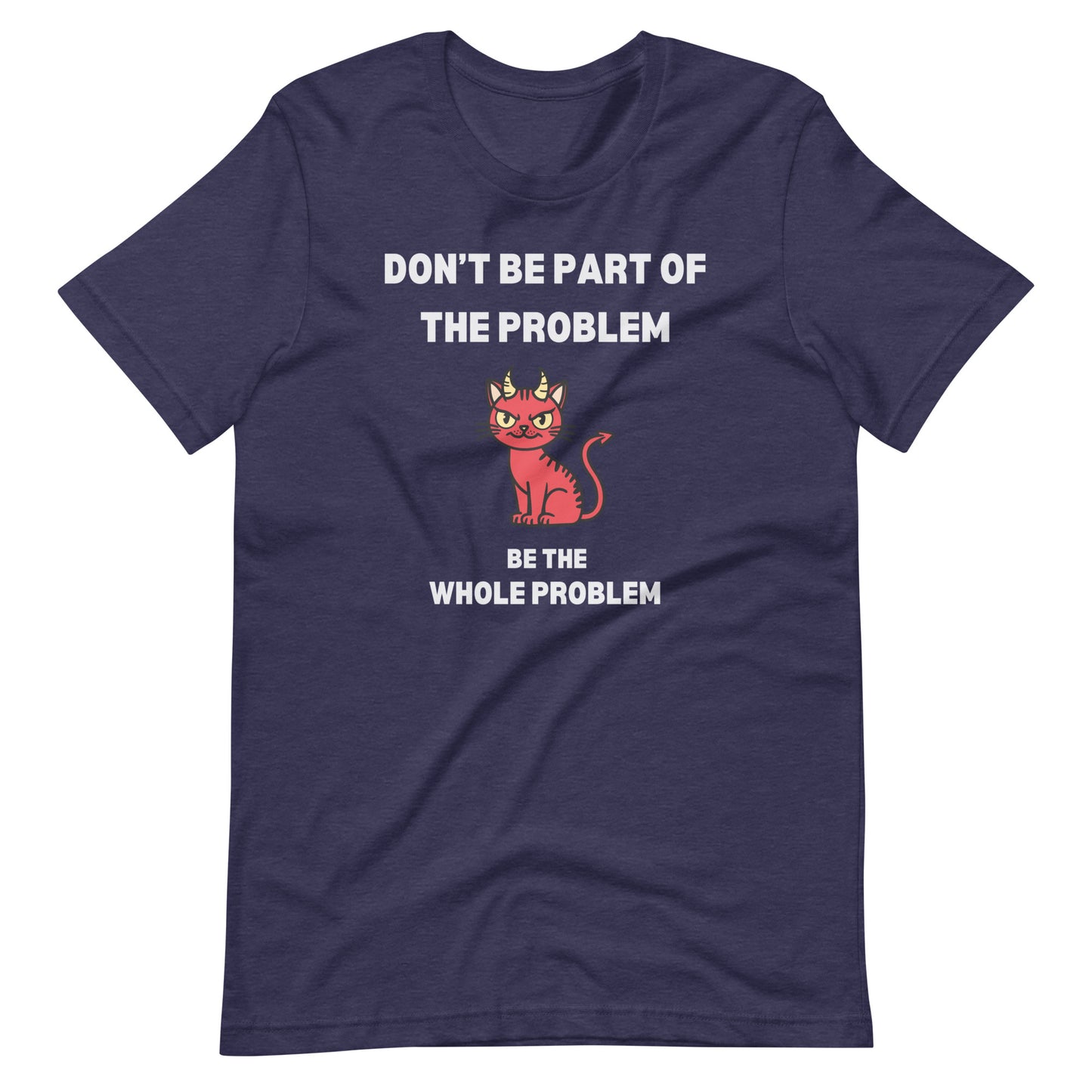 Heather navy unisex t-shirt featuring "DON'T BE PART OF THE PROBLEM, BE THE WHOLE PROBLEM" with a mischievous red devil cat design. Bold, rebellious, and perfect for those who love playful, edgy fashion.