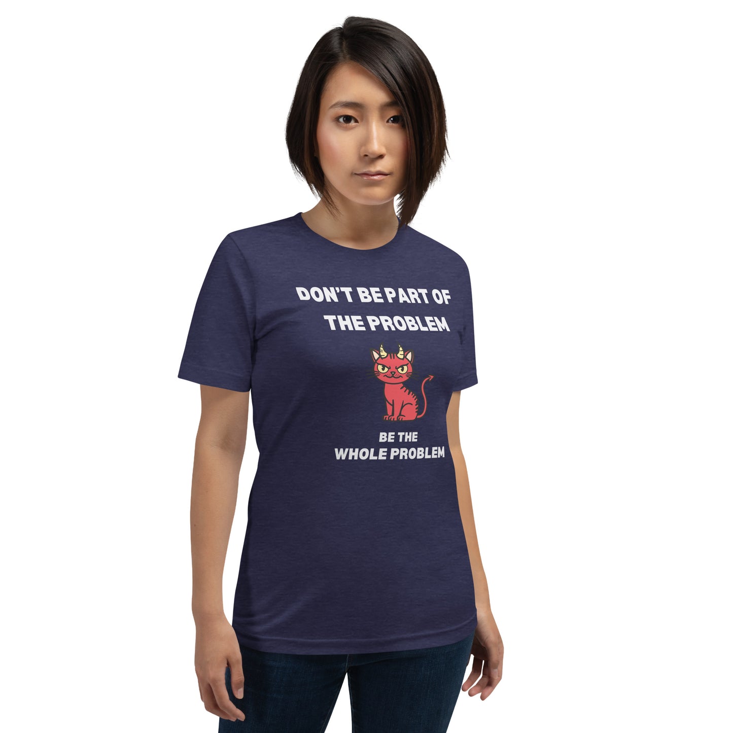 Woman wearing a blue unisex t-shirt featuring "DON'T BE PART OF THE PROBLEM, BE THE WHOLE PROBLEM" with a mischievous red devil cat design. Bold, rebellious, and perfect for those who love playful, edgy fashion.