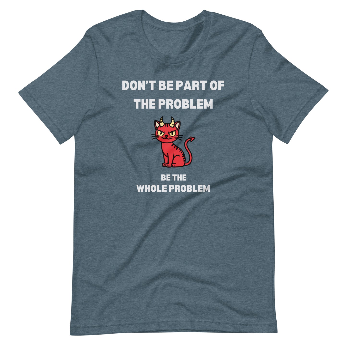 Heather Slate unisex t-shirt featuring "DON'T BE PART OF THE PROBLEM, BE THE WHOLE PROBLEM" with a mischievous red devil cat design. Bold, rebellious, and perfect for those who love playful, edgy fashion.