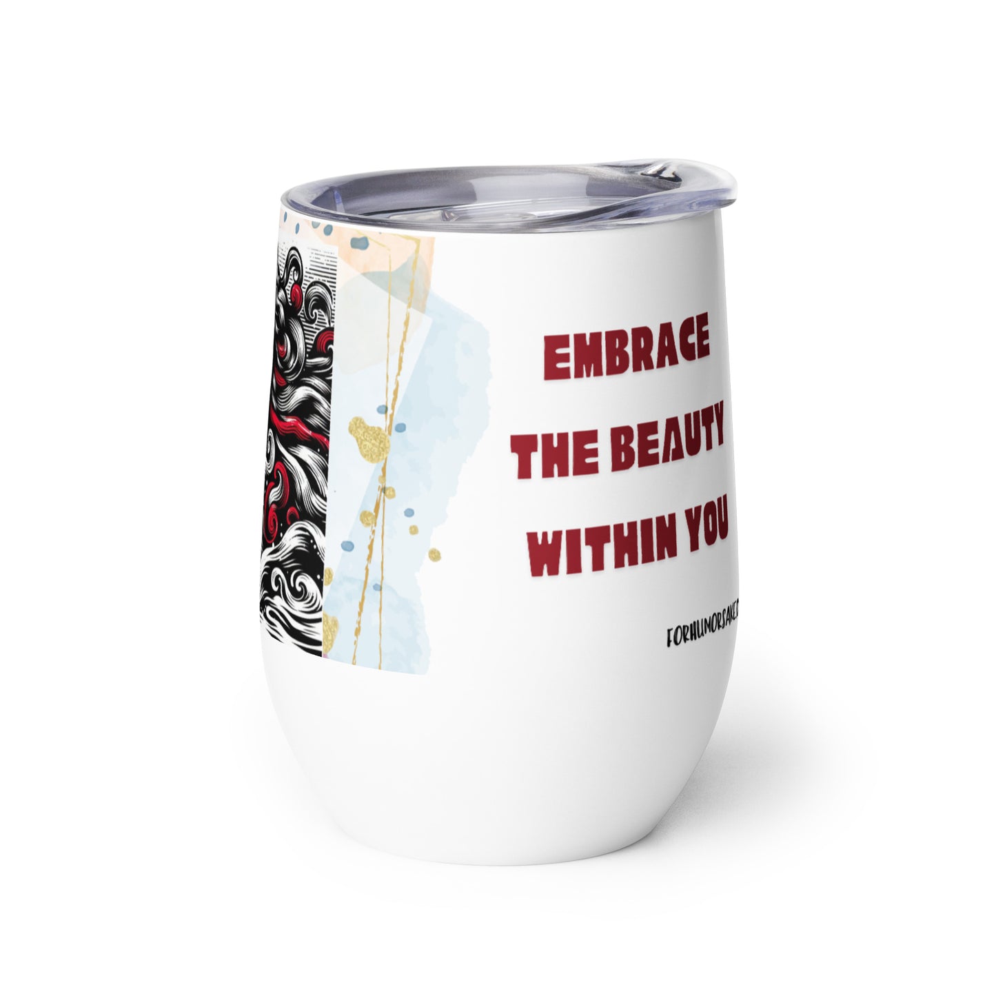 Wine tumbler with text 'Embrace The Beauty Within You.' Image of a beautiful woman's face with black, white, and red hair locks.