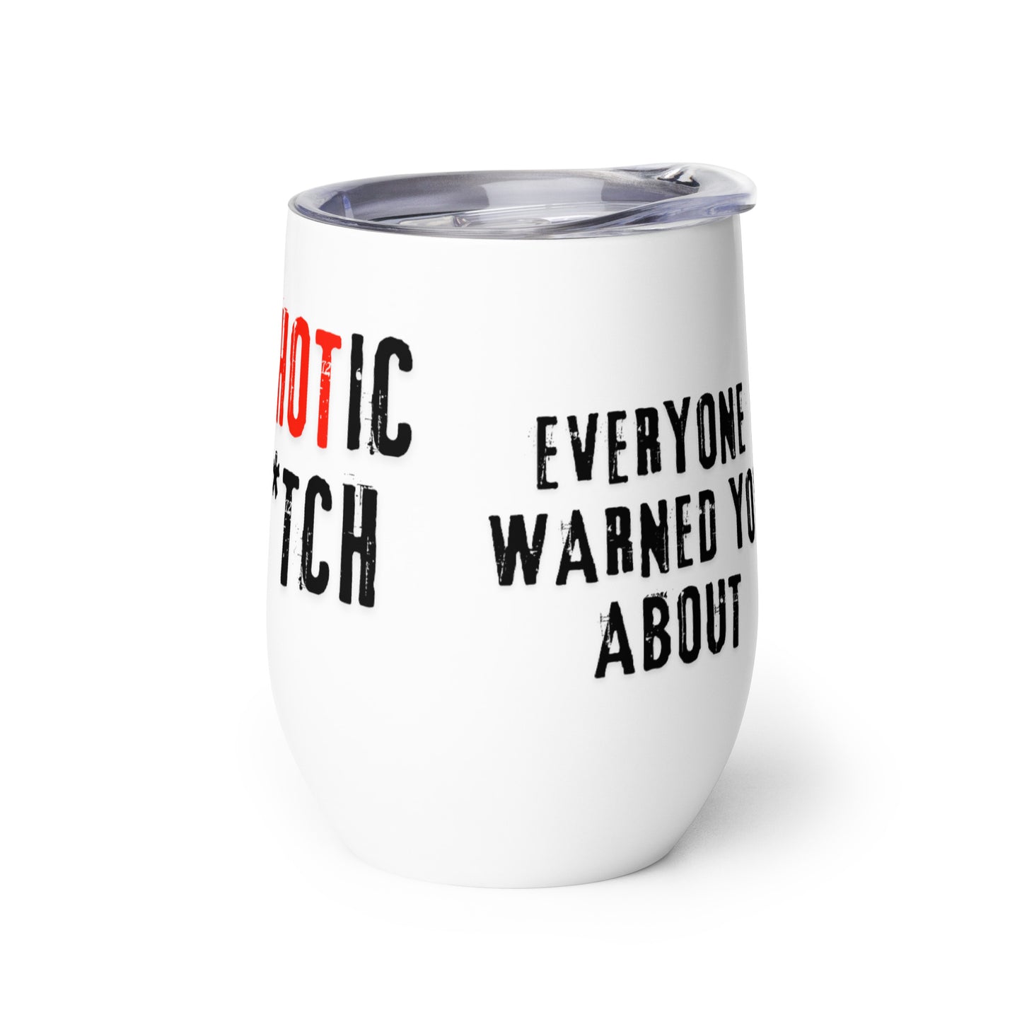 Side of a closed wine tumbler with text 'I am the PsycHOTic B*tch Everyone Told You About.'