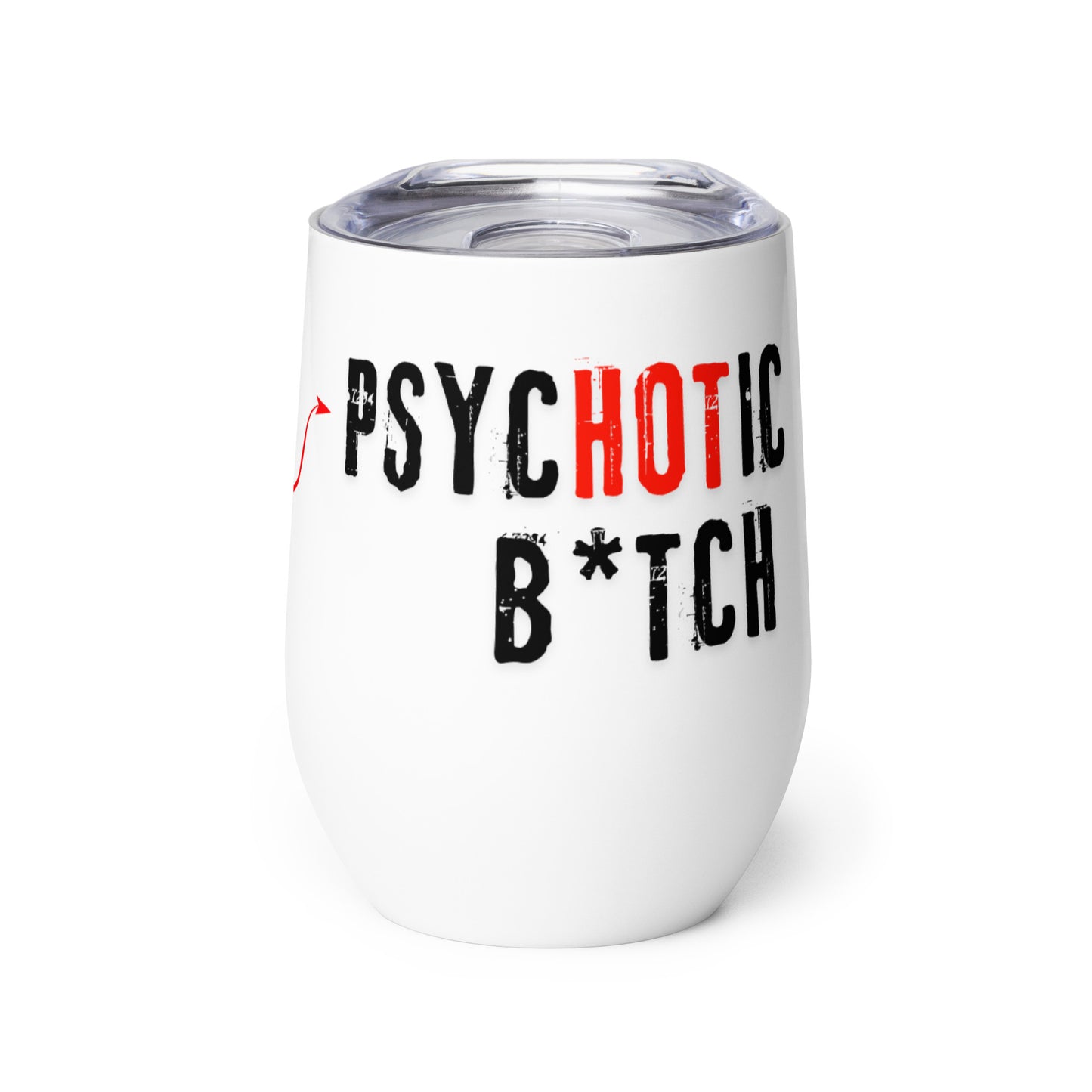 Wine tumbler with text 'I am the PsycHOTic B*tch Everyone Told You About.'