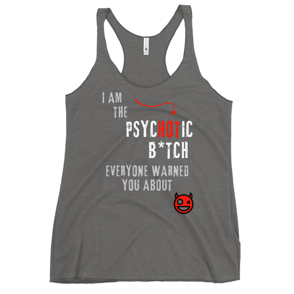 Heather grey racerback tank top featuring bold 'I am the PsycHOTic B*tch Everyone Warned You About' text, edgy design, and soft, lightweight fabric for a flattering fit.