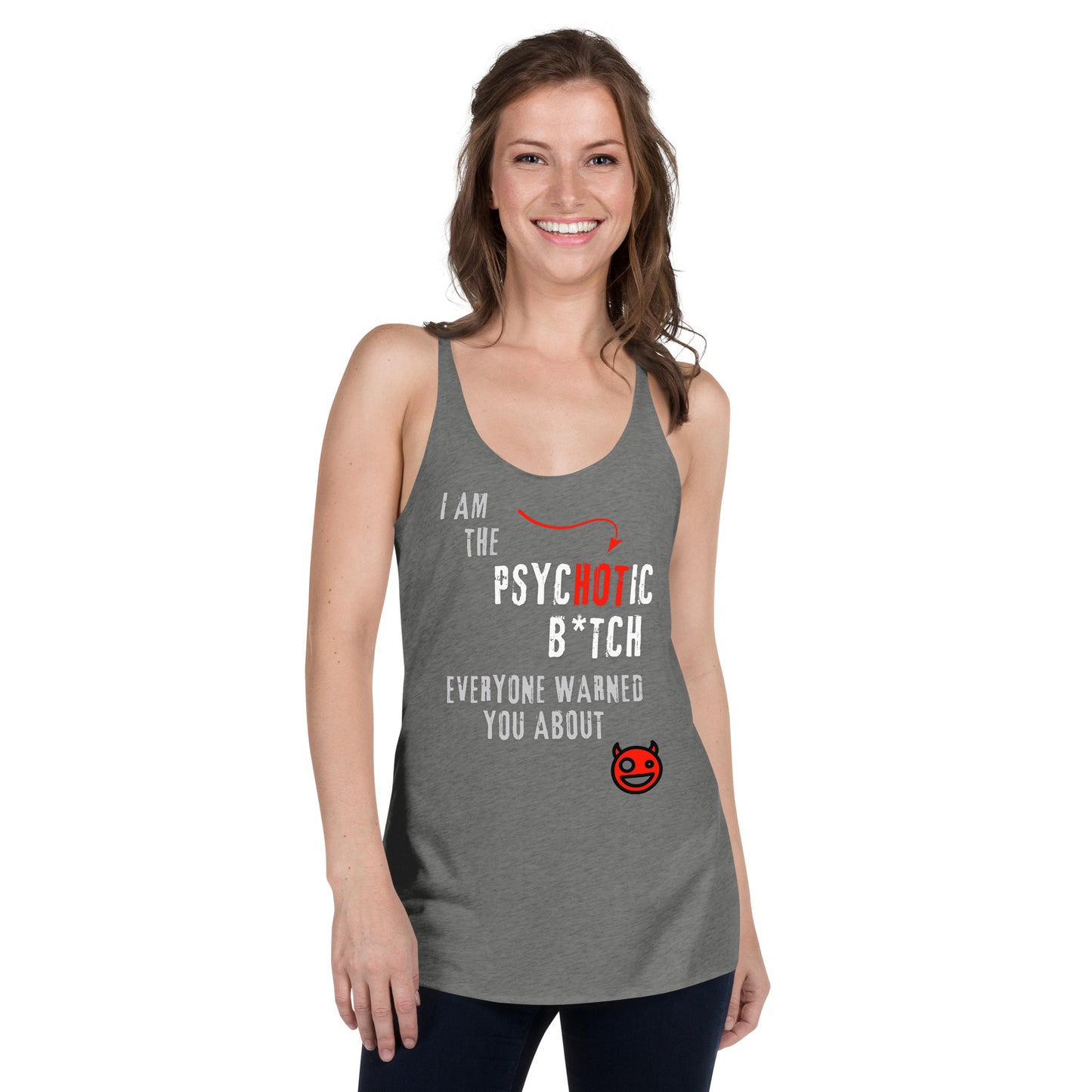 Woman wearing a heather grey racerback tank top featuring bold 'I am the PsycHOTic B*tch Everyone Warned You About' text, edgy design, and soft, lightweight fabric for a flattering fit.
