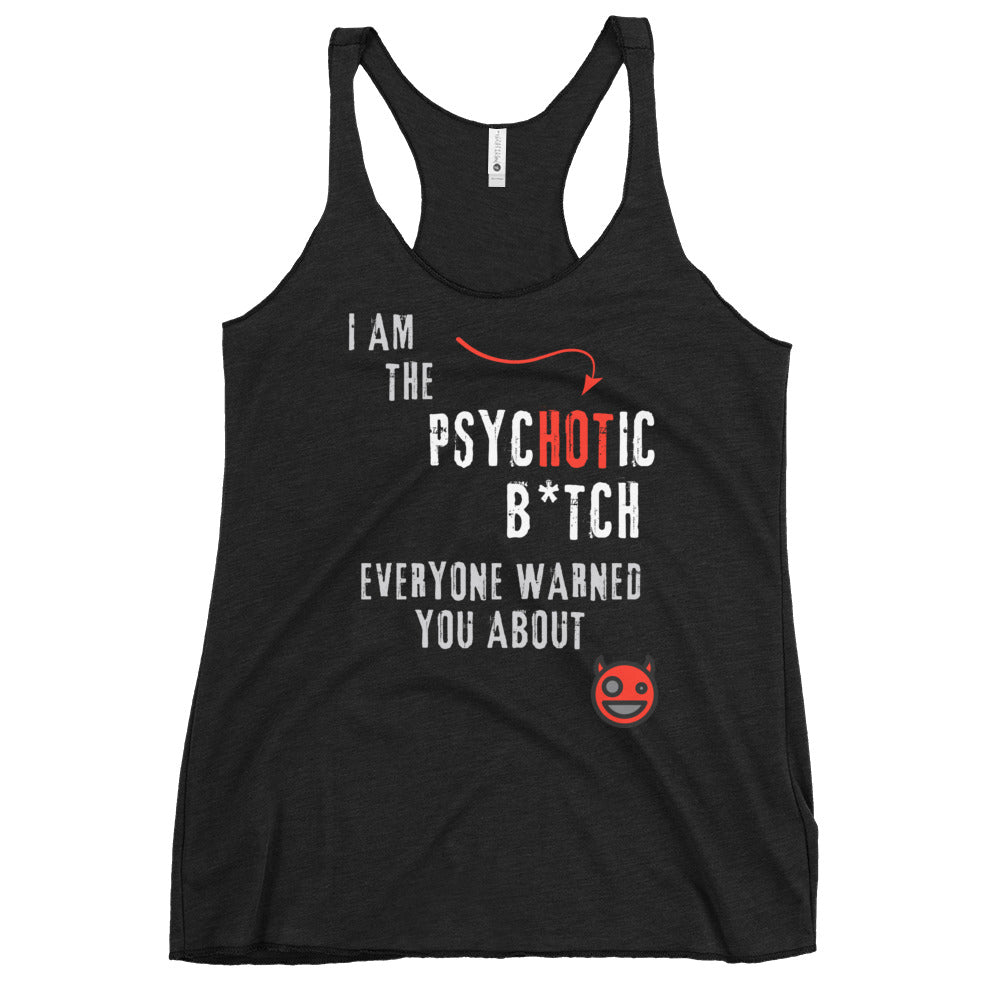 Black racerback tank top featuring bold 'I am the PsycHOTic B*tch Everyone Warned You About' text, edgy design, and soft, lightweight fabric for a flattering fit.