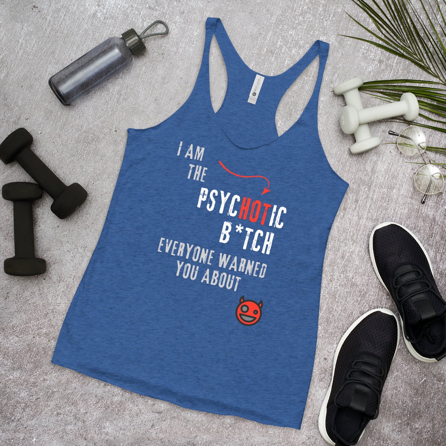 Royal blue racerback tank top with text 'I am the PsycHOTic B*tch Everyone Warned You About', edgy design, and soft, lightweight fabric for a flattering fit.