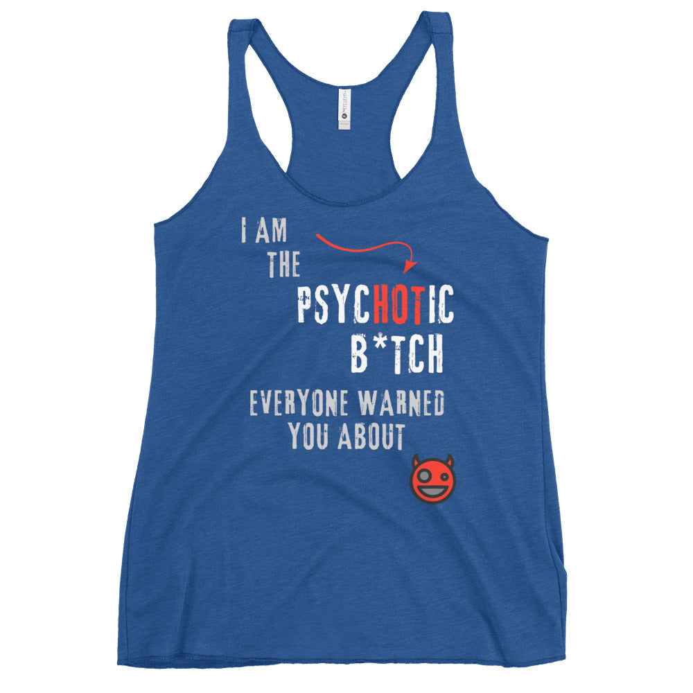 Royal blue racerback tank top featuring bold 'I am the PsycHOTic B*tch Everyone Warned You About' text, edgy design, and soft, lightweight fabric for a flattering fit.