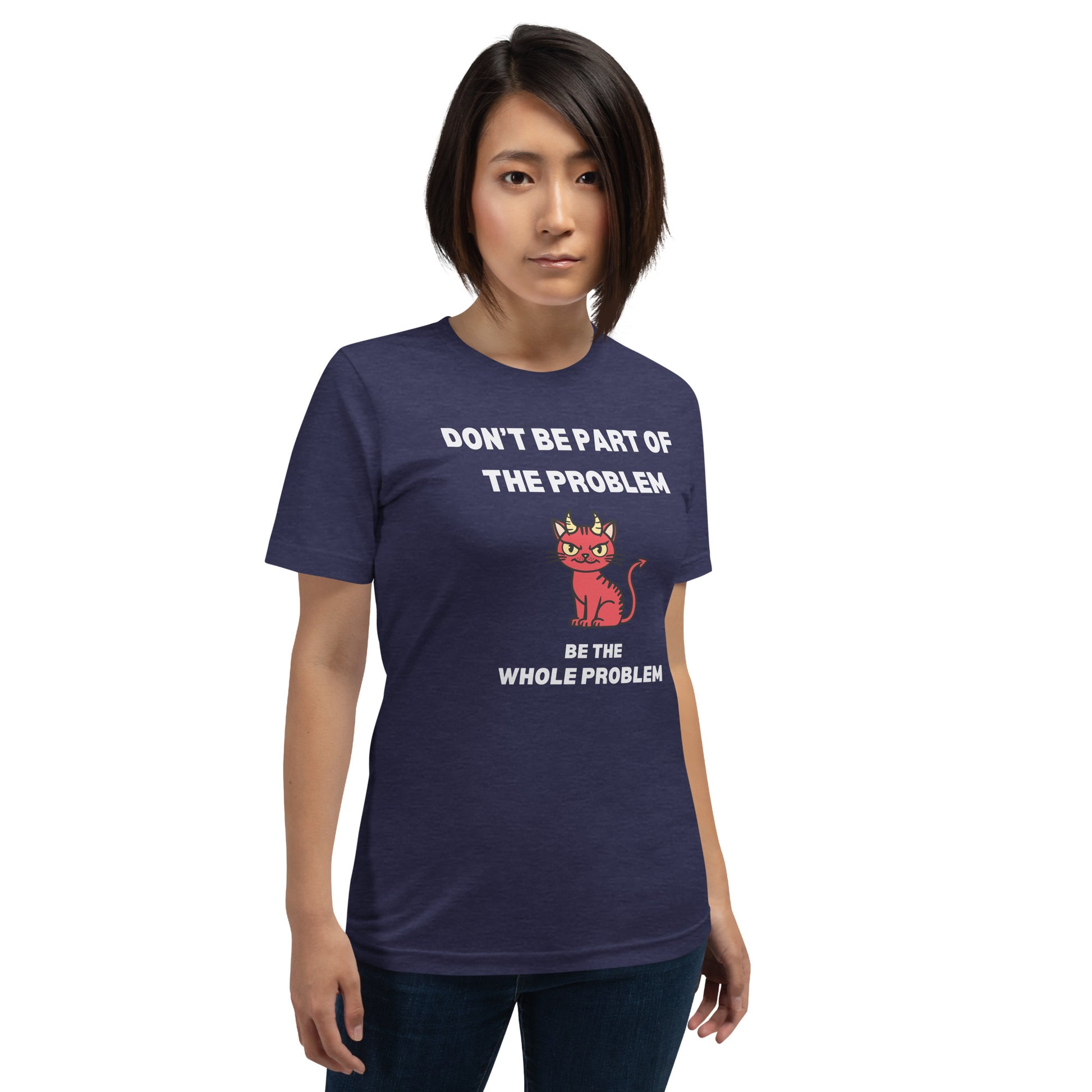 Woman wearing a blue unisex t-shirt featuring "DON'T BE PART OF THE PROBLEM, BE THE WHOLE PROBLEM" with a mischievous red devil cat design. Bold, rebellious, and perfect for those who love playful, edgy fashion.
