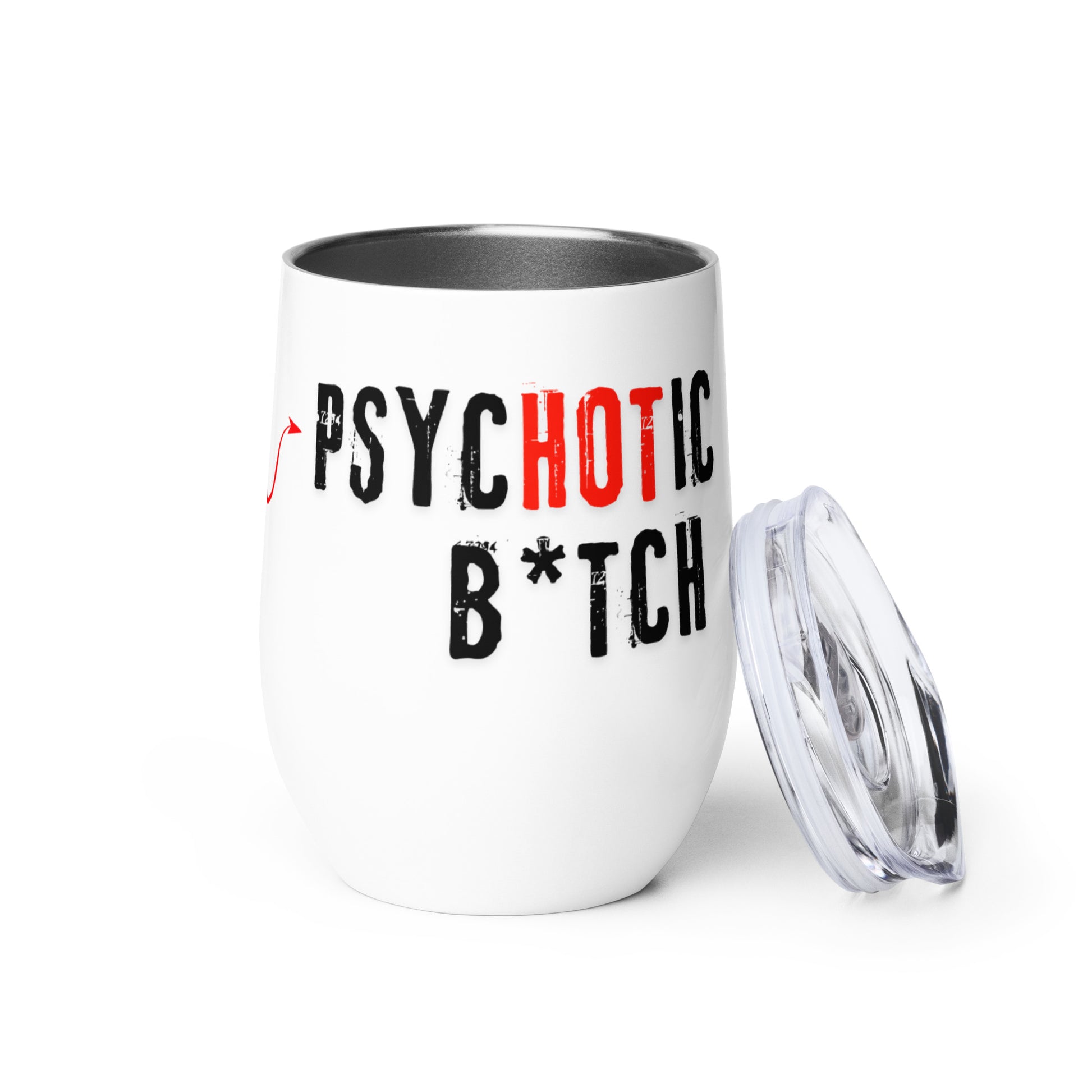 Open wine tumbler and text 'I am the PsycHOTic B*tch Everyone Told You About.'