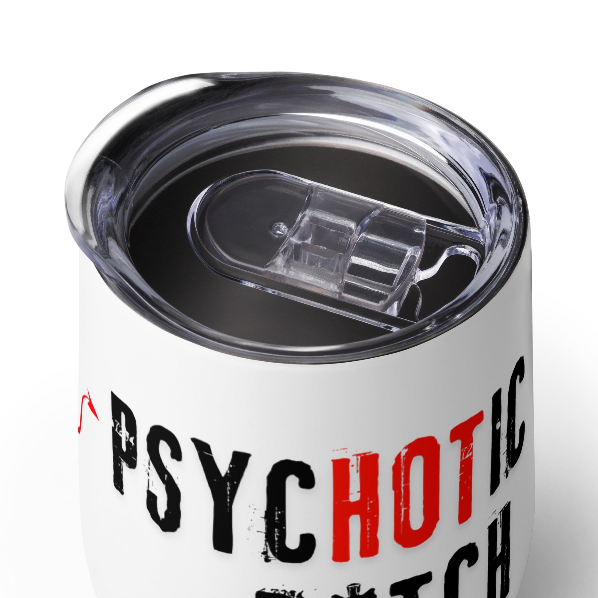 Wine tumbler with a closed lid and text 'I am the PsycHOTic B*tch Everyone Told You About.'