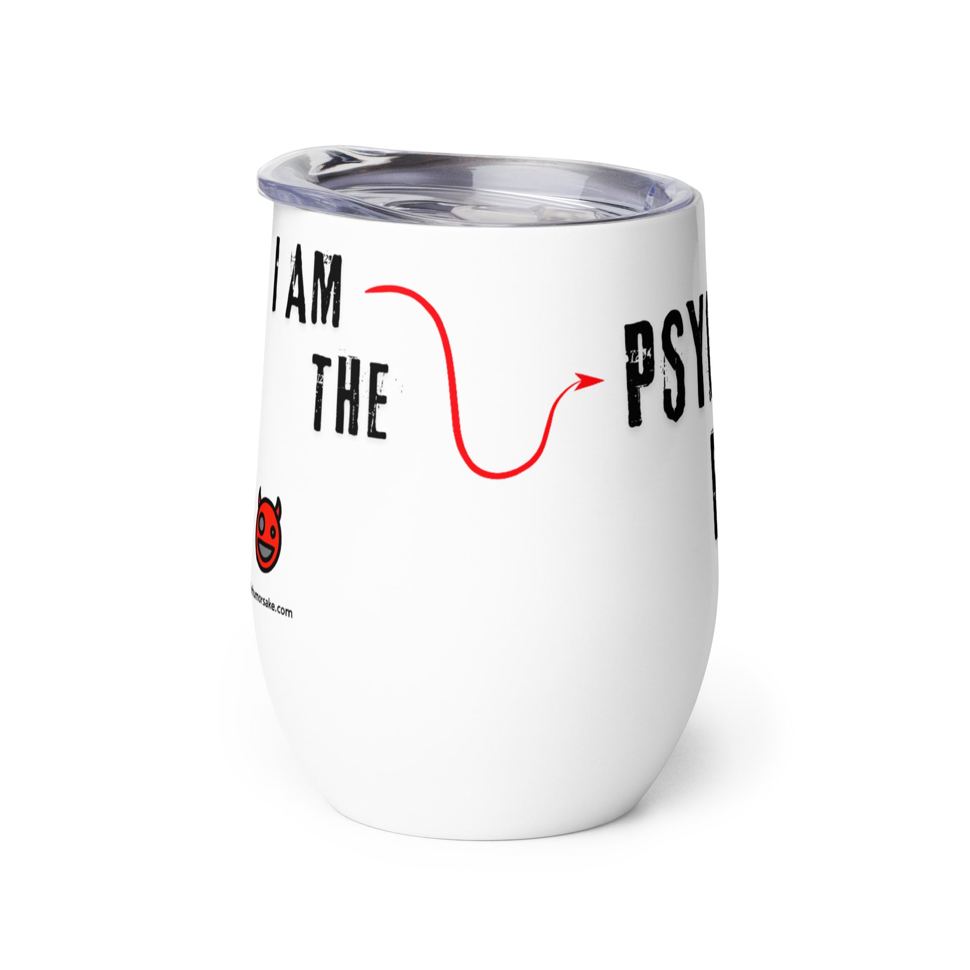 Side of a wine tumbler with text 'I am the PsycHOTic B*tch Everyone Told You About.'